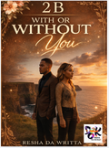 2 B With or Without You by Resha Da Writta